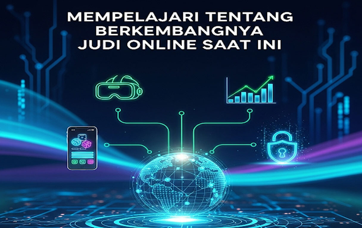 Mempelajari Tentang Berkembangnya Judi Online Saat Ini
